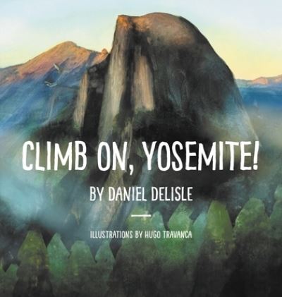 Cover for Daniel Delisle · Climb on, Yosemite! (Hardcover Book) (2021)