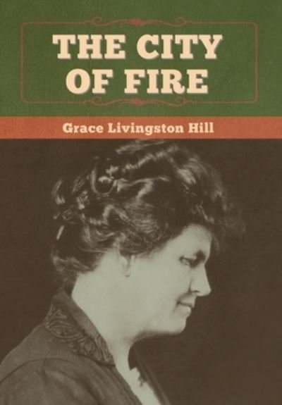 Cover for Grace Livingston Hill · The City of Fire (Hardcover Book) (2020)