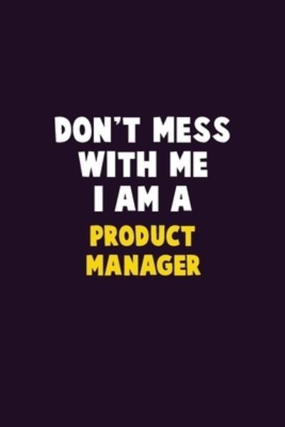 Don't Mess With Me, I Am A Product Manager - Emma Loren - Bøger - Independently Published - 9781656613530 - 6. januar 2020