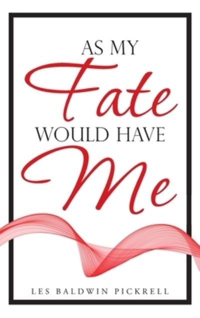 Cover for Les Baldwin Pickrell · As My Fate Would Have Me (Hardcover Book) (2021)