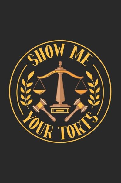 Show Me Your Torts - Funny Notebooks - Books - INDEPENDENTLY PUBLISHED - 9781678406530 - December 20, 2019