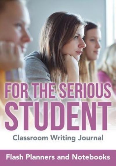 Cover for Flash Planners and Notebooks · For the Serious Student - Classroom Writing Journal (Paperback Book) (2016)