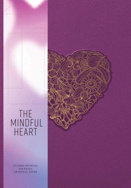 The Mindful Heart: Relationship Journal - Hardcover Ruled Journal - Insight Editions - Bøger - Mandala Publishing Group - 9781683835530 - 7. januar 2020