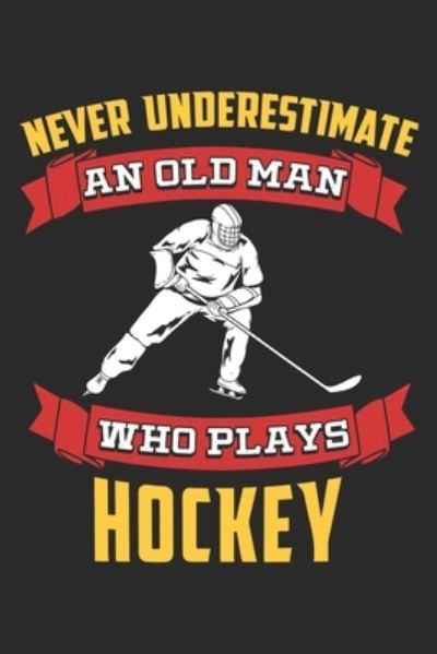 Cover for Hobby Life Notebooks · Never Underestimate An Old Man Who Plays Hockey (Paperback Book) (2019)