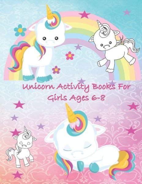 Unicorn Activity Books for Girls Age 6-8 - Unicorn Activity Coloring Book Rdb - Bøger - Independently Published - 9781700712530 - 18. oktober 2019