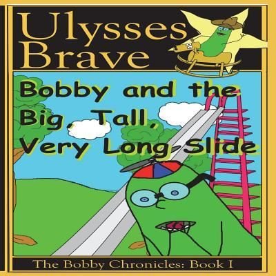 Cover for Ulysses Raymond Brave · Bobby and the Big, Tall, Very Long Slide (Pocketbok) (2018)