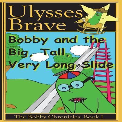 Cover for Ulysses Raymond Brave · Bobby and the Big, Tall, Very Long Slide (Paperback Book) (2018)