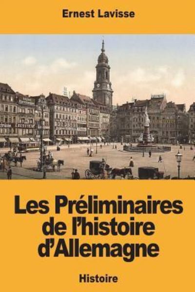 Cover for Ernest Lavisse · Les Pr liminaires de l'Histoire d'Allemagne (Paperback Book) (2018)