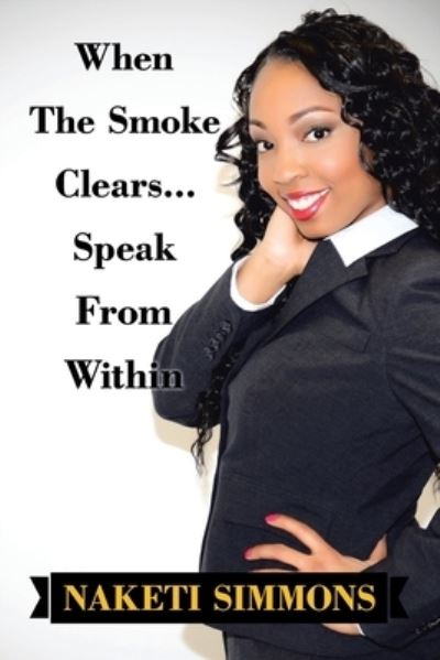 Cover for Naketi Simmons · When the Smoke Clears... Speak from Within (Paperback Book) (2020)