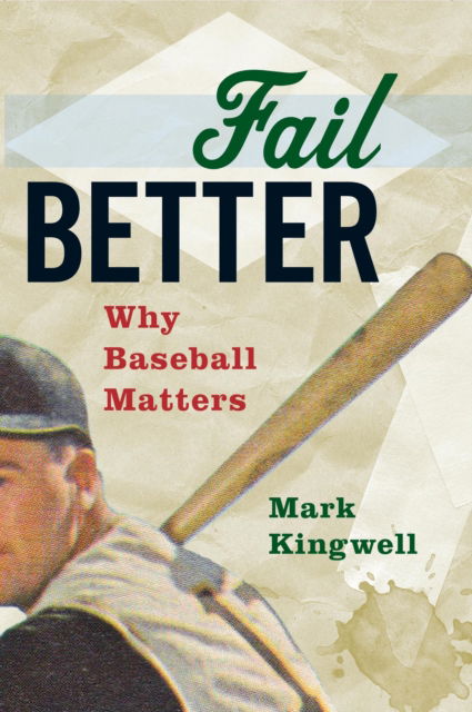 Cover for Mark Kingwell · Fail Better: Why Baseball Matters (Paperback Book) (2017)