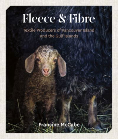 Cover for Francine McCabe · Fleece and Fibre: Textile Producers of Vancouver Island and the Gulf Islands (Paperback Book) (2023)