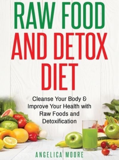 Cover for Angelica Moore · Raw Food &amp; Detox Diet (Hardcover Book) (2019)