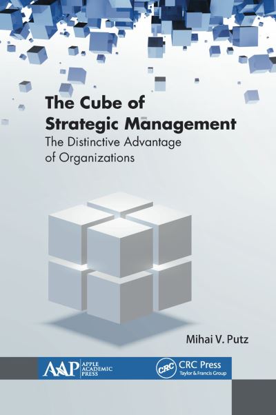 The Cube of Strategic Management: The Distinctive Advantage of Organizations - Mihai Putz - Books - Apple Academic Press Inc. - 9781774634530 - December 13, 2021