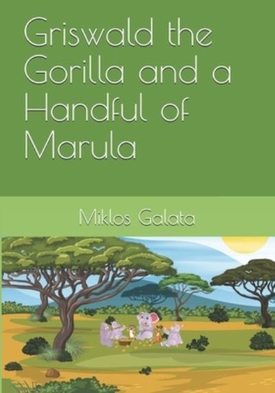 Cover for Miklos Galata · Griswald the Gorilla and a Handful of Marula (Paperback Book) (2021)