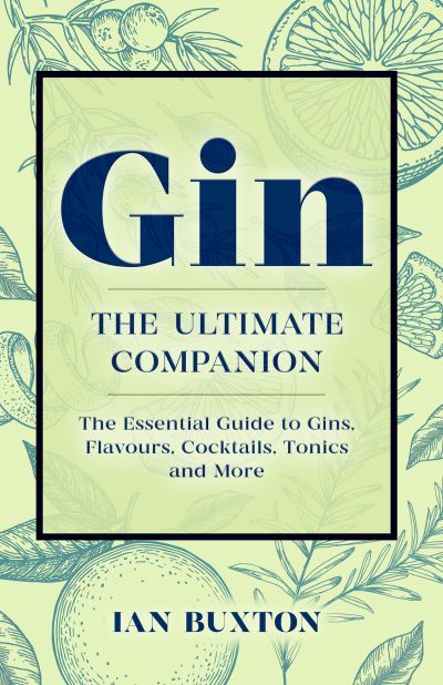 Cover for Ian Buxton · Gin: The Ultimate Companion: The Essential Guide to Flavours, Brands, Cocktails, Tonics and More (Pocketbok) (2021)