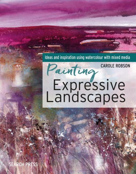 Cover for Carole Robson · Painting Expressive Landscapes: Ideas and Inspiration Using Watercolour with Mixed Media (Paperback Book) (2019)