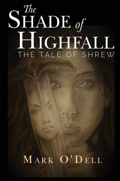 The Shade of Highfall: The tale of Shrew - Mark O'Dell - Books - Pegasus Elliot Mackenzie Publishers - 9781784659530 - February 25, 2021