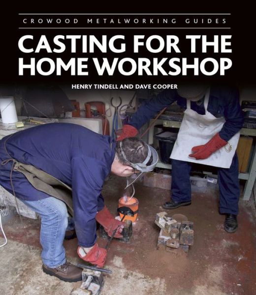 Cover for Henry Tindell · Casting for the Home Workshop - Crowood Metalworking Guides (Hardcover Book) (2018)