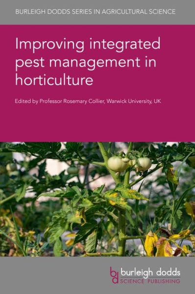 Improving Integrated Pest Management in Horticulture - Burleigh Dodds Series in Agricultural Science - Collier, Rosemary (Warwick University, UK) - Books - Burleigh Dodds Science Publishing Limite - 9781786767530 - March 15, 2022