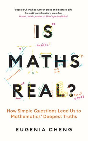 Cover for Eugenia Cheng · Is Maths Real?: How Simple Questions Lead Us to Mathematics’ Deepest Truths (Pocketbok) [Main edition] (2024)