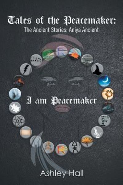 Tales of the Peacemaker - Ashley Hall - Books - Author Solutions Inc - 9781796018530 - July 23, 2019