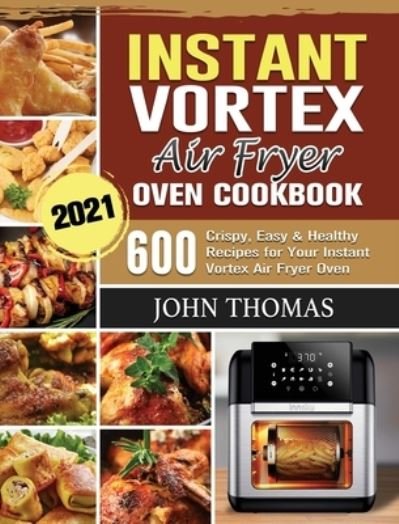 John Thomas · Instant Vortex Air Fryer Oven Cookbook 2021 (Gebundenes Buch) (2021)
