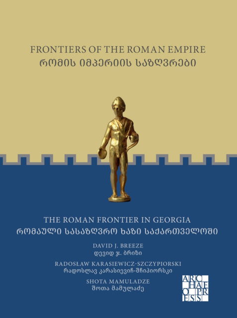 Cover for Karasiewicz-Szczypiorski, Radoslaw (Head of the PCMA Research Centre in Georgia, University of Warsaw) · Frontiers of the Roman Empire: The Roman Frontier in Georgia: ????? ???????? ?????????: ??????? ????????? ???? ???????????? - Frontiers of the Roman Empire (Paperback Book) [Bilingual edition] (2024)