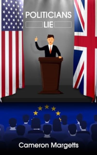 Cover for Cameron Margetts · Politicians Lie: And Why You Should Be Aware (Paperback Book) (2023)