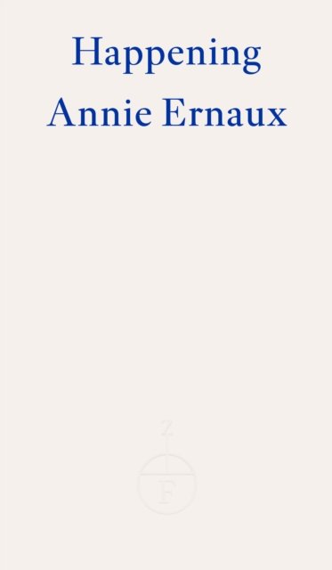 Cover for Annie Ernaux · Happening – WINNER OF THE 2022 NOBEL PRIZE IN LITERATURE (Paperback Bog) (2022)