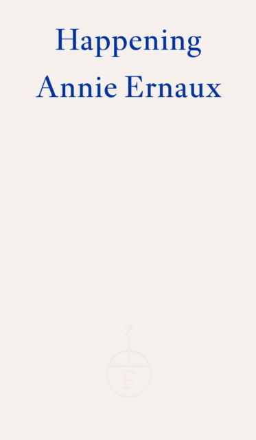 Happening – WINNER OF THE 2022 NOBEL PRIZE IN LITERATURE - Annie Ernaux - Bücher - Fitzcarraldo Editions - 9781804270530 - 14. November 2022