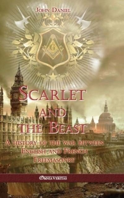 Cover for John Daniel · Scarlet and the Beast I: A history of the war between English and French Freemasonry (Innbunden bok) (2023)