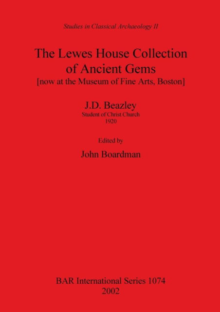 Cover for John Boardman · The Lewes House Collection of Ancient Gems (Now at the Museum of Fine Arts, Boston) by J.D. Beazley, Student of Christ Church, 1920 (British Archaeological Reports (BAR) International) (Paperback Book) (2002)