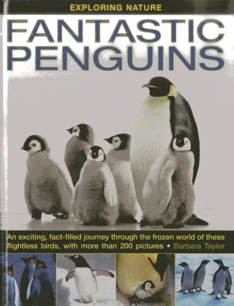 Cover for Barbara Taylor · Exploring Nature: Fantastic Penguins: An Exciting, Fact-filled Journey Through the Frozen World of These Flightless Birds, with More Than 200 Pictures (Hardcover bog) (2013)