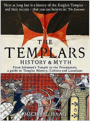 The Templars: History and Myth: From Solomon's Temple to the Freemasons - Michael Haag - Boeken - Profile Books Ltd - 9781846681530 - 2 juli 2009