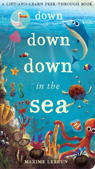 Cover for Jonathan Litton · Down Down Down in the Sea: A lift-and-learn peek-through book - A Lift-And-Learn Peek-Through Book (Buch) (2017)