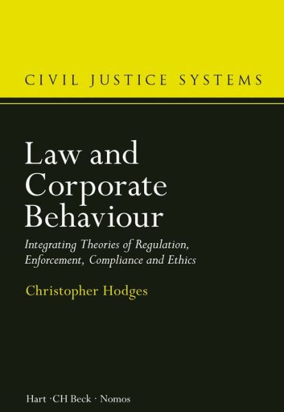 Cover for Hodges, Professor Christopher (University of Oxford, UK) · Law and Corporate Behaviour: Integrating Theories of Regulation, Enforcement, Compliance and Ethics - Civil Justice Systems (Hardcover Book) (2015)