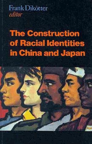 Cover for Dikotter · Construction of Racial Identities in China and Japan (Paperback Book) (1997)