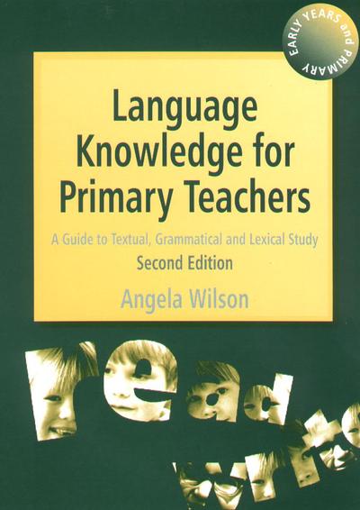 Language Knowledge for Primary Teachers: A Guide to Textual, Grammatical and Lexical Study - Angela Wilson - Books - Taylor & Francis Ltd - 9781853467530 - June 9, 2001