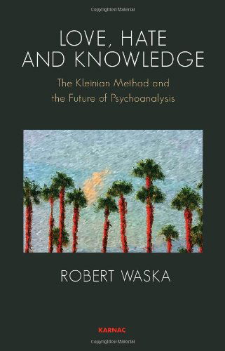 Cover for Robert Waska · Love, Hate and Knowledge: The Kleinian Method and the Future of Psychoanalysis (Paperback Book) (2010)