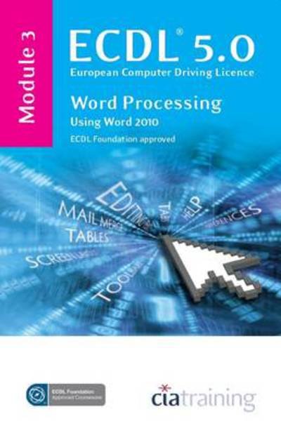 Cover for CiA Training Ltd. · ECDL Syllabus 5.0 Module 3 Word Processing Using Word 2010 (Spiral Book) (2010)