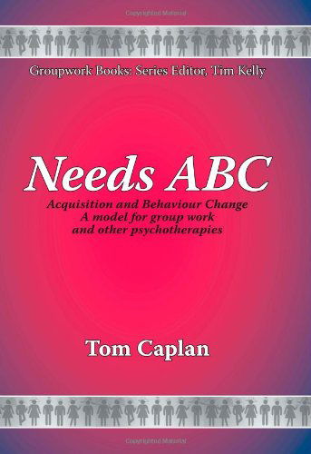 Cover for Tom Caplan · Needs Abc: Acquisition and Behaviour Changea Model for Group Work and Other Psychotherapies (New Groupwork Book) (Paperback Book) (2008)