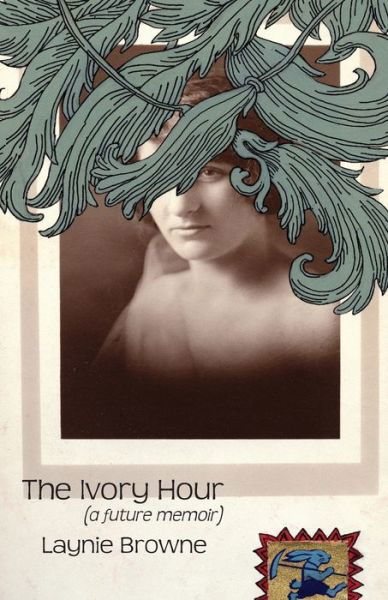 Cover for Laynie Browne · The Ivory Hour (a Future Memoir) (Paperback Book) (2013)