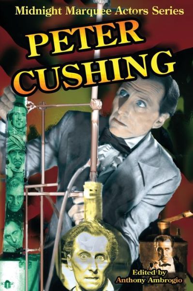 Peter Cushing: Midnight Marquee Actors Series - Midnight Marquee Actors - Anthony Ambrogio - Books - Midnight Marquee Press, Inc. - 9781887664530 - October 21, 2019