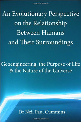 Cover for Neil Paul Cummins · An Evolutionary Perspective on the Relationship Between Humans and Their Surroundings: Geoengineering, the Purpose of Life &amp; the Nature of the Universe (Paperback Book) (2012)