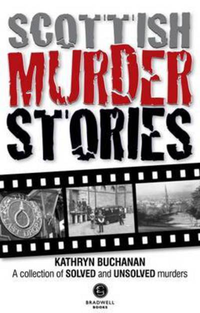 Scottish Murder Stories: A Selecetion of Solved and Unsolved Murders - Kathryn Buchanan - Books - Bradwell Books - 9781910551530 - September 30, 2015