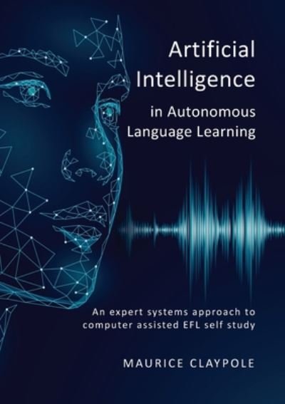 Cover for Maurice Claypole · Artificial Intelligence in Autonomous Language Learning: An expert systems approach to computer assisted EFL self study (Paperback Book) (2020)