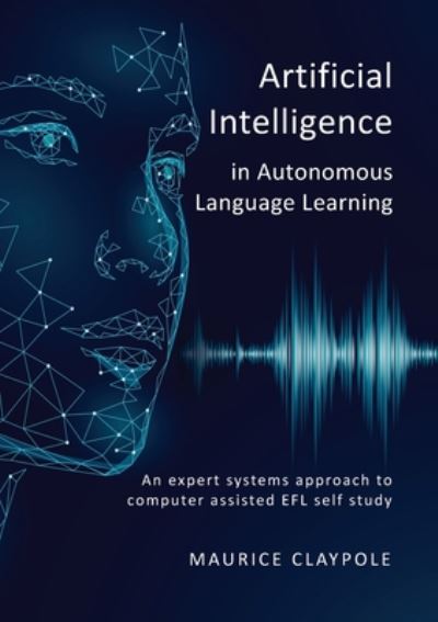 Cover for Maurice Claypole · Artificial Intelligence in Autonomous Language Learning: An expert systems approach to computer assisted EFL self study (Taschenbuch) (2020)