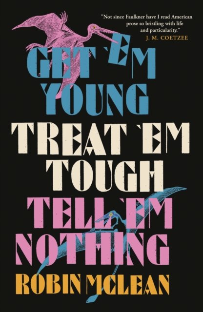 Cover for Robin McLean · Get 'em Young, Treat 'em Tough, Tell 'em Nothing (Paperback Book) (2022)
