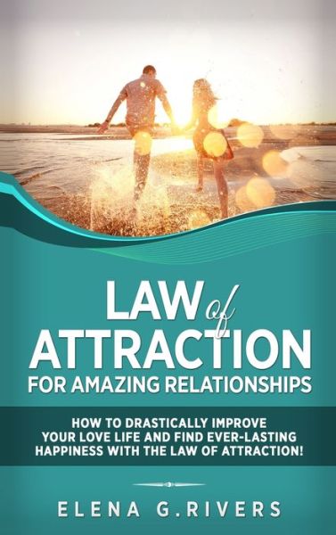 Cover for Elena G Rivers · Law of Attraction for Amazing Relationships (Hardcover Book) (2020)