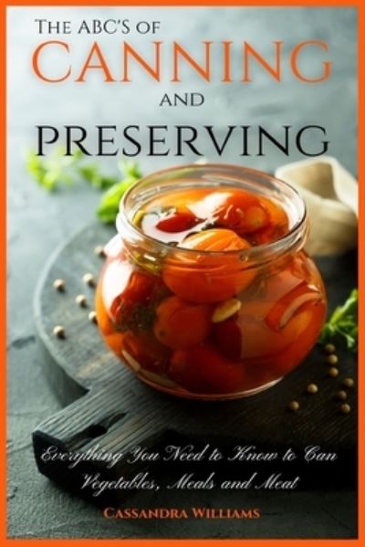 The ABC'S of Canning and Preserving - Cassandra Williams - Books - Andromeda Publishing LTD - 9781914128530 - February 11, 2021